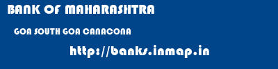 BANK OF MAHARASHTRA  GOA SOUTH GOA CANACONA   banks information 